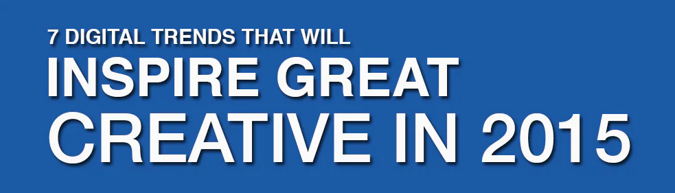 Banner reading 7 Digital Trends That Will Inspire Great Creative in 2015